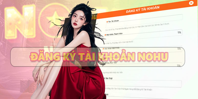 Lưu ý khi đăng ký Nohu người chơi cần biết