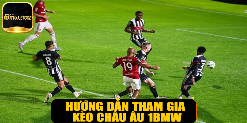 Hướng dẫn tham gia kèo châu Âu 1BMW