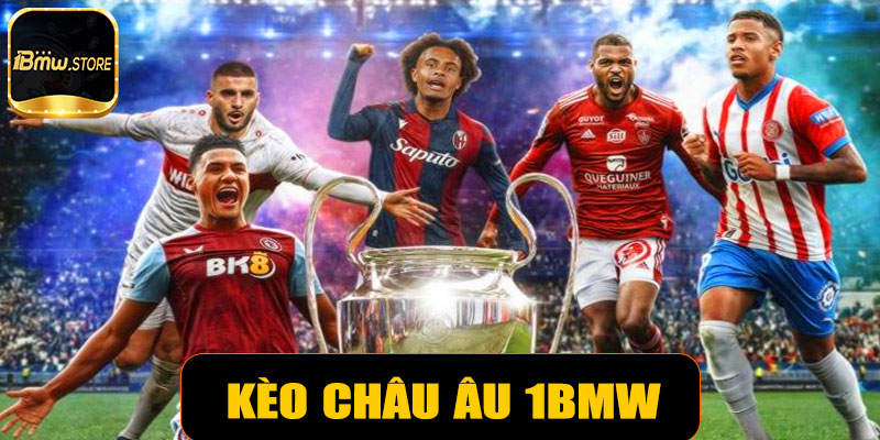 Kèo châu Âu 1BMW – Hướng dẫn chi tiết và chiến lược hiệu quả