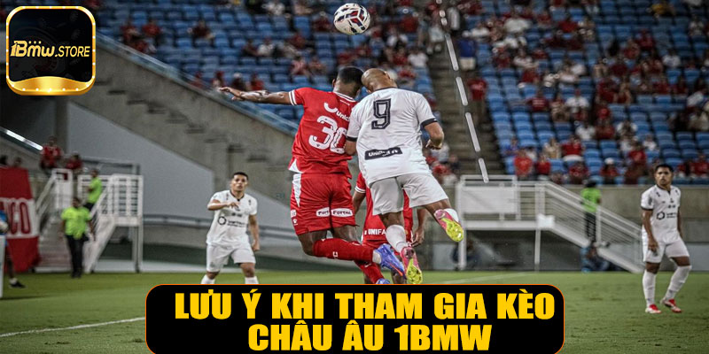 Lưu ý khi tham gia kèo châu Âu 1BMW