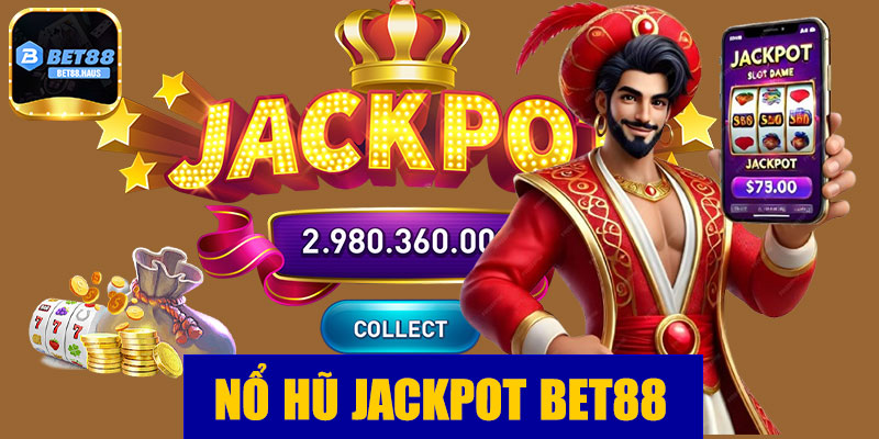 Nổ hũ Jackpot BET88 – Trải nghiệm may mắn đỉnh cao tại sân chơi uy tín
