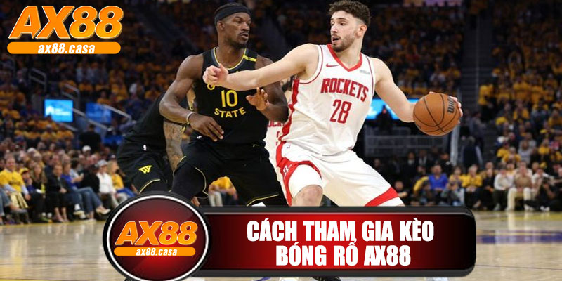 Cách Tham Gia Kèo Bóng Rổ AX88