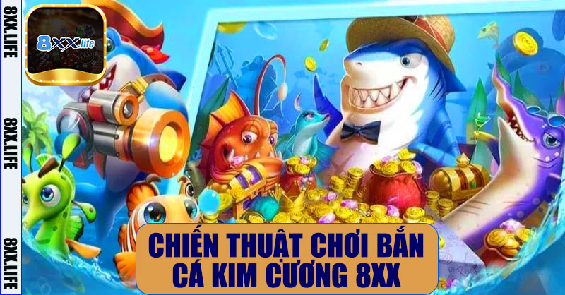 Chiến thuật chơi Bắn Cá Kim Cương 8XX