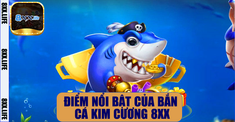 Điểm nổi bật của Bắn Cá Kim Cương 8XX