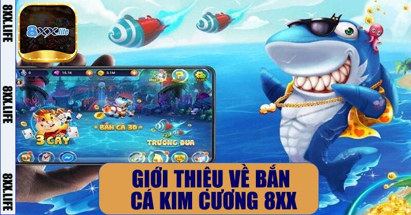 Giới thiệu về Bắn Cá Kim Cương 8XX